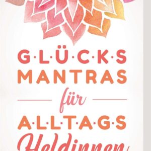 Glücksmantras: 50 fr?hliche Karten